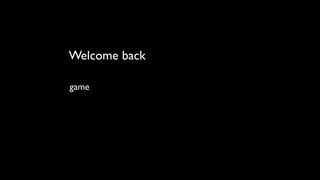 Welcome back

game
 
