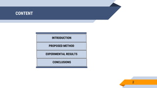 CONTENT
2
INTRODUCTION
PROPOSED METHOD
EXPERIMENTAL RESULTS
CONCLUSIONS
 