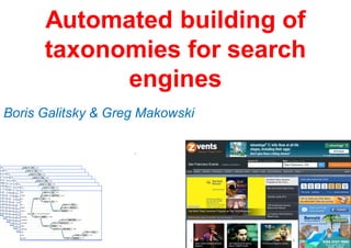 Automated building of
taxonomies for search
engines
Boris Galitsky & Greg Makowski
.
 