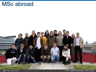 @ f l i p . t a n e d o UCR CAMP GENERAL MEETING
MSc abroad
 