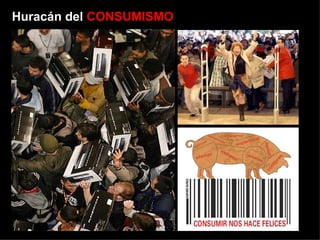 Huracán del  CONSUMISMO 