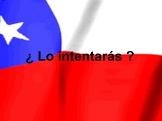 ¿ Lo intentarás ?
 