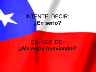 INTENTE DECIR:
     ¿En serio?


    EN VEZ DE:
¿Me estay hueviando?
 