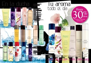 A. #67126 Gel de Ducha
Corporal Perfumado
Desir Nature 200 ml
$119
Gel de Ducha Corporal
Perfumado 200 ml
B. #75378 So Elixir Purple
C. #33551 Un Moment de
Bonheur
D. #26550 Comme une
Evidence
E. #85091 Quelques Notes
D´Amour
F. #36002 Voile d´Ambre
G. #61216 Vanille Noire
H. #47874 Neroli
I. #63830 Tendre Jasmin
J. #14296 Naturelle
K. #79218 Naturelle Osmanthus
L. #25787 So Elixir
$159c/u
DCB EA
En la ducha
%
Cremas Corporales
Perfumadas
30desc
Hasta
#33653 Moment
de Bonheur
De $199
A $139
#61342 Vanille
Noir
De $199
A $149
#47998 Neroli
De $199
A $149
#45575 Flower Party
By Night
De $159
A $115
Crema Corporal Fluida Perfumada 200 ml
#67254 Desir
Nature
De $129
A $89
#84848 Quelques
Notes D´Amour
De $199
A $139
I JHG
Tu aroma
todo el dia
M N ÑK L
F
M. #22385 FlowerParty
N. #45721 FlowerParty
By Night
$139c/u
Ñ. #80333 Desodorante
Corporal Perfumado en
Aerosol 100 ml
De $129
A $85
`
20 21
 
