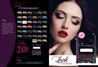 Cautivador
Look
#58312
Brun Café
Mat*
#71389
Rose Boise
Mat*
#78987
Etain
Scintillant
#71120
Rose Nude
#77232
Bronze
#60617
Noir Ébène
Mat*
#60217
Violet
Pop Mat*
#78520
Brun
Scintillant
#79159
Cuivre
Scintillant
#77039
Anthracite
#70173
Bleu
Abysse
#61077
Bleu Indigo
Mat*
#57909
Orange
Flash Mat*
#71327
Rose
Poivré
#68441
Cuivre
#56128
Violet
Sombre
#29285
Vert
Émeraude
#59268
Gris Fumé
Mat*
#78205
Noir
Scintillant
#76792
Argent
#68640
Brun
Cannelle
#68842
Brun
Cacao
#70858
Vert
Empire
#58842
Brun Cendré
Mat*
#69510
Beige Doré
#70002
Bleu Azur
#76616
Figue
#77609
Vert
Turquoise
#77926
Vert Paon
#69281
Peche
#66724
Taupe Rosé
#69769
Bleu Ciel
#70659
Eucalyptus
#70431
Absinthe
B. Sombra para Ojos Color
Intenso 2,5 g / 2 g*
De $169 c/u
A $135c/u
#59751
Rose Thé
Mat*
#66948
Or
Scintillant
#78753
Bleu
Scintillant
#71548
Mauve
Pastel
#69114
Blanc Perle
A. #42931 Lápiz Delineador para
Ojos Efecto Larga Duración 1,6 g
De $169
A $135
C. #36232 Lápiz Delineador para
Ojos Waterproof Noir 0,3 g
De $129
A $99
Tip:
Haz de tu mirada un
arma de seducción
enmarcando tus ojos
con tonos oscuros y
profundos. Atrévete
a usar un poco más
de color para una
cita especial y déjalo
impactado.
Color intenso fácil de aplicar
Trazo perfecto para destacar tus ojos
20%desc
B
C
A
76
 