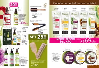 Cabello humectado a profundidad
Cabello
con frizz
Cabello
teñido
Cabello
seco
D. #52774 Loción
Tratante Anticaspa
150 ml
$179
Granada
purificante
Vinagre de
Frambuesa
Purificante
Granos de
Gombo
Alisantes
E. #21152
Crema para
Puntas
Secas Efecto
Reparador 50 ml
De $169
A $135
Avena que
repara las
puntas
F. #68339 Spray
Densificador Cabello
Fino
G. #70438 Spray
Protector Cabello Teñido
H. #67322 Agua en
Spray Desenredante
Todo Tipo de Cabello
300 ml
$169c/u
Malva
volumizadora
Espino Blanco
protector
de color
Tilo
desenredante
A. #20059 Enjuague
para el Cabello Efecto
Luminosidad 150 ml
Mascarilla 150 ml
I. #26776 Redensificante
Cabello Débil
J. #19129 Nutrición
Intensa Cabello Seco
K. #16039 Nutri
Reparadora Cabello
Seco o Maltratado
$179c/u
Avena
que suaviza
Jojoba que nutre
intensamente
#96584 Cepillo Alaciador
2 en 1 1 pieza
De $209
A $165
Desenreda tu cabello mientras
lo planchas o secas.
Modela las puntas a tu antojo
#96585 Cepillo de Madera
Redondo FSC
1 Pieza. Med. aprox.: 20 cm
De $199
A $159
C. #34577 Spray
Capilar en
Ampolletas
Anticaída 4 x 15 ml
$349
Lupino Blanco que
previene la caída
#71952 Alisante
48 H Cabello
Rebelde
#70097 Protección
y Brillo Cabello
Teñido
#68954 Nutri
Sedoso Cabello
Seco
#72942 Rizos
Efecto Resorte
#71203 Nutri
Reparador Cabello
Seco o Maltratado
A B
C
E
F G H
Camelia que
repara y revitaliza
Desenreda tu cabello
#947055 Contiene: 1 Cepillo de Madera
Med. aprox.: 24.5 x 8.6 cm y 1 Peine
de Madera Med. aprox.: 17 x 5.3 cm
De $248
A $185
B. #74354 Sérum
en Crema Antifrizz
Cabello Rebelde
100 ml
De $169 c/u
A $135c/u
D
Cabello
dañado
Cabello
rizado
Acondicionador 200 ml
De $109 c/u
I J K
20%
CAPILARES 8988
 