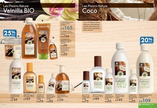 B. #50829 Gel de
Ducha Corporal 400 ml
De $139
A $109
#05535 Gel de Ducha
Corporal 400 ml
De $139
A $109
D. #51323 Mini
Gel de Ducha
Corporal 50 ml
De $65
A $55
#06062 Mini
Gel de Ducha
Corporal 50 ml
De $65
A $55
#52103 Jabón
Líquido para Manos
300 ml
$109
Vainilla BIO Coco
Les Plaisirs Nature Les Plaisirs Nature
A. #44349 Exfoliante
Corporal 200 ml
De $219
A $165
C. #00929 Gel
de Ducha Corporal
Exfoliante 200 ml
De $119
A $99
#53396 Crema
Corporal Fluida
400 ml
$149
#63223 Crema
Corporal Fluida
400 ml
$149
#52593 Mini
Crema Corporal
Fluida 50 ml
De $65
A $55
#63582 Mini
Crema Corporal
Fluida 50 ml
De $65
A $55
#80749 Fragancia
de Tocador 100 ml
$189
#81917 Fragancia
de Tocador 100 ml
$189
#75080 Mini
Fragancia de
Tocador 20 ml
De $89
A $75
#82141 Mini
Fragancia de
Tocador 20 ml
De $89
A $75
20%
25%
B
C
D
A
Coco de Malasia, fresco,
delicioso, lleno de jugo
y leche, que ofrece a la
piel un aroma generoso,
sutil y sensual.
99CORPORALES 9998
 