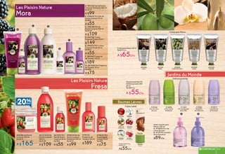 #67214Gelde
Ducha Corporal
400 ml
De $139
A $109
#61624 Mini
Gel de Ducha
Corporal 50 ml
De $65
A $55
#43386 Exfoliante
Corporal 200 ml
De $219
A $165
#05614 Gel de
Ducha Corporal
Exfoliante 200 ml
De $119
A $99
#79310
Fragancia de
Tocador 100 ml
$189
#78635 Mini
Fragancia de
Tocador 20 ml
De $89
A $75
Mora
Les Plaisirs Nature
Fresa
Les Plaisirs Nature
C. #58188 Gel de
Ducha Corporal 400 ml
De $139
A $109
B. #58630 Mini Gel de
Ducha Corporal 50 ml
De $65
A $55
A. #02102 Gel de Ducha
Corporal Exfoliante 200 ml
De $119
A $99
D. #07706 Crema
Corporal Fluida 400 ml
$149
E. #06875 Mini Crema
Corporal Fluida 50 ml
De $65
A $55
C
F
G
D
B
B
E
E
F. #80445 Fragancia
de Tocador 100 ml
$189
G. #81928 Mini Fragancia
de Tocador 20 ml
De $89
A $75
A
#73554
Coco
#73181
Mora
#72547
Aceite de Oliva
Crema para Manos
Crema para Manos 50 ml
De $79 c/u
A $65c/u
#72349
Avena
#72122
Vainilla
Crema Labial
Crema Labial 4,8 g
De $69 c/u
A$55c/u
#01030
Fresa
#00392
Karité
#00174
Macadamia
#01881
Frambuesa
#89856
Coco
#00599
Cereza
#02092
Vainilla
Antitranspirantes
Desodorante Roll On
Antitranspirante 24H
60 ml
De $69 c/u
A $55c/u
#12162
Flor de Lotus
de Laos
#13896
Limón Verde
de México
#13013
Lavandin de
la Provenza
Jabón Líquido para
Manos 250 ml
A. #76870 Flor de
Lotus de Laos
B. #77919 Lavandin
de la Provenza
$89c/u
BA
#18285
Almendra
de California
#11267
Flor de Algodón
de la India
Jardins du Monde
Baumes Lèvres
103CORPORALES 103102
103CORPORALES 103102
 