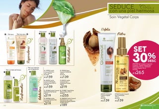 #947982 Set Cuidados Corporales
Contiene: 1 Aceite Corporal Seco
Sublimante 100 ml y 1 Exfoliante
Corporal Vegetal 150 ml
De $398
A $265
30%
SET
SEDUCEcon una piel hermosa
Soin Végétal Corps
Reafirmantes
Hidratántes
E. #32414 Agua
Corporal Hidratante
100 ml
De $179
A $139
G. #12881 Crema Busto
Efecto Lifting 100 ml
De $319
A $255
A. #19912 Leche
Corporal Nutritiva
3 en 1 200 ml
De $199
A $159
B. #22741 Leche
Corporal Hidratante
Piel muy Seca 200 ml
De $199
A $159
C. #21562 Leche Corporal
Hidratante Piel Normal
300 ml
$219
D. #20966 Leche
Corporal Nutritiva Piel
Seca 300 ml
$219
F. #22131 Leche
Corporal 2 en 1
Hidratante Firmeza
300 ml
$219
H. #08535 Crema Corporal
Hidratante 2 en 1 para
Después de Depilar Debilita
el Vello 200 ml
$189
Piel con irritación
por la depilación
C
Piel con falta de firmeza
D
Inhibidora
F H
#70619 Aceite Corporal
Seco Sublimante
100 ml
De $199
A $159
#20391 Exfoliante
Corporal Vegetal
150 ml
De $199
A $159
Piel secaPiel normal
E
Todo tipo
de piel
Reparadoras
BPiel seca Piel muy secaA
Exfolia
Nutre
G
105CORPORALES 105104
 
