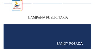 CAMPAÑA PUBLICITARIA
SANDY POSADA
 