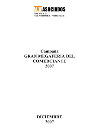 Campaña
GRAN MEGAFERIA DEL
   COMERCIANTE
        2007




    DICIEMBRE
       2007