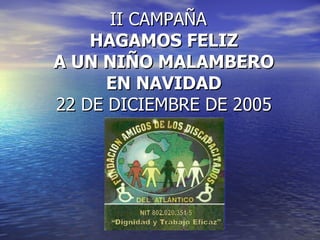 II CAMPAÑA  HAGAMOS FELIZ A UN NIÑO MALAMBERO EN NAVIDAD 22 DE DICIEMBRE DE 2005 