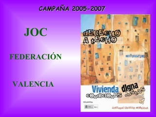 CAMPAÑA 2005-2007   JOC FEDERACIÓN  VALENCIA 