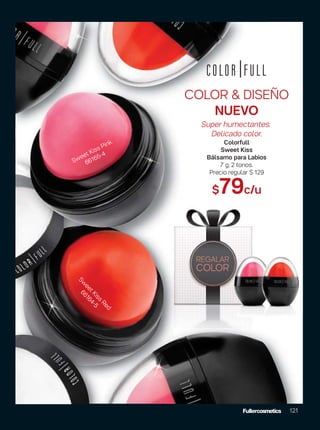 Sw
eetKiss
Red
66164-5
Sweet Kiss Pink
66165-4
COLOR & DISEÑO
NUEVO
Super humectantes.
Delicado color.
Colorfull
Sweet Kiss
Bálsamo para Labios
7 g. 2 tonos.
Precio regular $ 129
$79c/u
REGALAR
COLOR
121
 