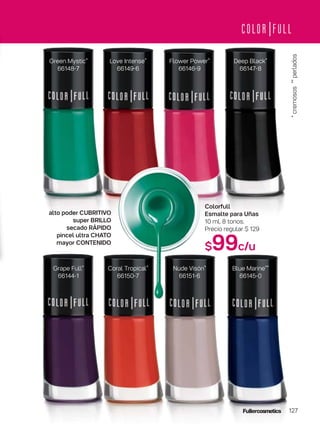 alto poder CUBRITIVO
super BRILLO
secado RÁPIDO
pincel ultra CHATO
mayor CONTENIDO
Colorfull
Esmalte para Uñas
10 ml. 8 tonos.
Precio regular $ 129
$99c/u
127
Green Mystic*
66148-7
Love Intense*
66149-6
Flower Power*
66146-9
Deep Black*
66147-8
Grape Full*
66144-1
Coral Tropical*
66150-7
Nude Visón*
66151-6
Blue Marine**
66145-0
*cremosos**perlados
 