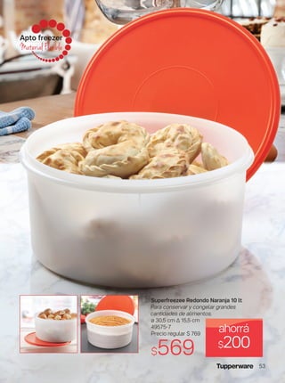 Apto freezer
Material Flexible
Superfreezee Redondo Naranja 10 lt
Para conservar y congelar grandes
cantidades de alimentos.
ø 30,5 cm ∆ 15,5 cm
49575-7
Precio regular $ 769
$569
ahorrá
$200
53
 