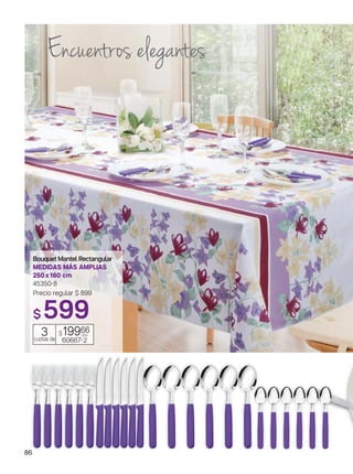 86
Encuentros elegantes
Bouquet Mantel Rectangular
MEDIDAS MÁS AMPLIAS
250x160 cm
45350-8
Precio regular $ 899
$ 599
$19966
60667-2
3cuotas de
c/u
 