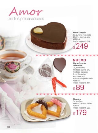 100
QqQqQqQqQqQqQqQqQqQqQqQqQqQqQqQqQqQ
QqQqQqQqQqQqQqQqQqQqQqQqQqQqQqQqQqQ
Molde Corazón
De aluminio reforzado.
23x21x5 cm de alto
42280-1
Precio regular $ 319
$ 249
Churrera
De hojalata.
Medida: cerrada 23 cm
42117-1
Precio regular $ 229
$ 179
N U E VO
Placa Corazón
Chocolate
De polietileno.
Medidas: 22x16 cm,
medidas corazón:
9 cm de ancho
x 4 cm de alto.
Alto del chupetín: 11 cm
45567-6
Precio regular $ 119
$ 89
en tus preparaciones
Amor
 