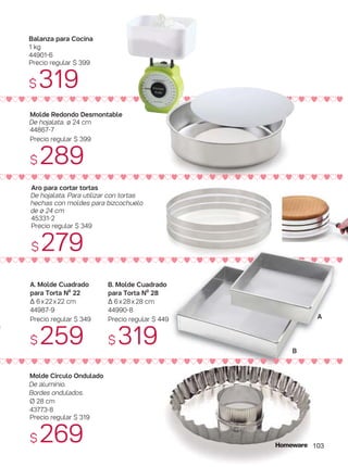 qQqQqQqQqQqQqQqQqQqQqQqQqQqQqQqQqQqQqQqQqQqQqQqQqQqQqQ
qQqQqQqQqQqQqQqQqQqQqQqQqQqQqQqQqQqQqQqQqQqQqQqQqQqQqQ
Molde Círculo Ondulado
De aluminio.
Bordes ondulados.
Ø 28 cm
43773-8
Precio regular $ 319
$ 269
A. Molde Cuadrado
para Torta Nº 22
∆ 6x22x22 cm
44987-9
Precio regular $ 349
$ 259
B. Molde Cuadrado
para Torta Nº 28
∆ 6x28x28 cm
44990-8
Precio regular $ 449
$ 319
Balanza para Cocina
1 kg
44901-6
Precio regular $ 399
$ 319
Aro para cortar tortas
De hojalata. Para utilizar con tortas
hechas con moldes para bizcochuelo
de ø 24 cm
45331-2
Precio regular $ 349
$ 279
Molde Redondo Desmontable
De hojalata. ø 24 cm
44867-7
Precio regular $ 399
$ 289
A
B
qQqQqQqQqQqQqQqQqQqQqQqQqQqQqQqQqQqQqQqQqQqQqQqQqQqQqQ
103
qQqQqQqQqQqQqQqQqQqQqQqQqQqQqQqQqQqQqQqQqQqQqQqQqQqQqQ
 