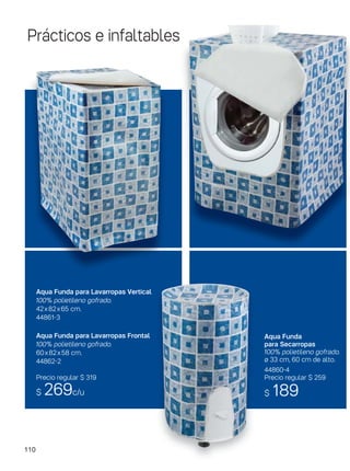110
Prácticos e infaltables
Aqua Funda para Lavarropas Vertical
100% polietileno gofrado.
42x82x65 cm.
44861-3
Aqua Funda para Lavarropas Frontal
100% polietileno gofrado.
60x82x58 cm.
44862-2
Precio regular $ 319
$ 269c/u
Aqua Funda
para Secarropas
100% polietileno gofrado.
ø 33 cm, 60 cm de alto.
44860-4
Precio regular $ 259
$ 189
 