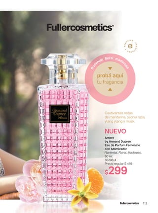 113
Cautivantes notas
de mandarina, peonía rosa,
ylang ylang y musk.
NUEVO
Amore
by Armand Dupree
Eau de Parfum Femenino
con Atomizador
Floriental. Floral. Maderoso.
60 ml
66208-4
Precio regular $ 459
$299
probá aquí
tu fragancia
ﬂori
ental ﬂoral mader
osa
 