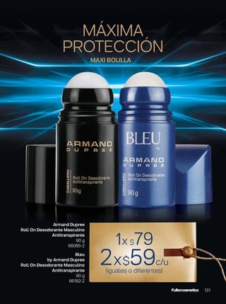 131
1x $79
2x$59c/u
(iguales o diferentes)
Armand Dupree
Roll On Desodorante Masculino
Antitranspirante
90 g
66085-2
Bleu
by Armand Dupree
Roll On Desodorante Masculino
Antitranspirante
90 g
66182-2
MAXI BOLILLA
MÁXIMA
PROTECCIÓN
 