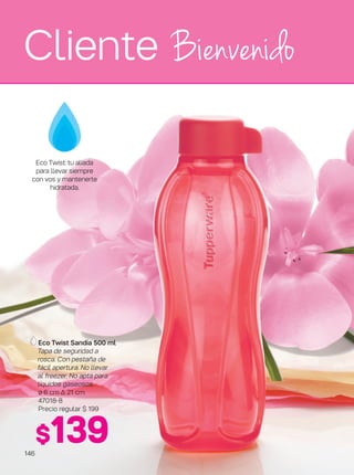 Cliente Bienvenido
$139
Eco Twist Sandía 500 ml
Tapa de seguridad a
rosca. Con pestaña de
fácil apertura. No llevar
al freezer. No apta para
líquidos gaseosos.
ø 6 cm ∆ 21 cm
47018-8
Precio regular $ 199
Eco Twist: tu aliada
para llevar siempre
con vos y mantenerte
hidratada.
146
 