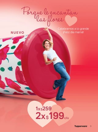n u e vo
Porque le encantan
lasflores
Celebramos a lo grande
¡Feliz día mamá!
1x$259
2x$199c/u
3
 