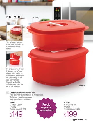 nu e vo S
Cristalwave Generación II Rojo
Para calentar alimentos en el microondas.
Sello con válvula de escape
para que el vapor se libere.
500 ml
17 x 13 x 5,5 cm
47639-2
Precio regular $ 229
$149
800 ml
500 ml
Se encastran entre sí
(mismos tamaños o
diferentes), pudiendo
transportar alimentos
de forma segura sin
que se mezclen.
Separar y abrir la
válvula para calentar
en el microondas.
Tamaño compacto,
ideal para transportar
tu vianda a todos
lados.
800 ml
17 x 13 x 7,5 cm
47649-5
Precio regular $ 299
$199
Precio
especial
lanzamiento
31
 