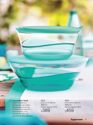 3,2 lt
ø 27,4 cm ∆ 10,5 cm
49922-5
Precio regular $ 619
$459
2,3 lt
ø 22 cm ∆ 10,5 cm
49912-3
Precio regular $ 519
$389
Luxury Bowl Verde
Diseño moderno y
distinguido para servir
las preparaciones en
la mesa. Fabricado en
policarbonato, muy
resistente. Sello con
pestaña de fácil apertura.
2,3 lt
3,2 lt
41
 