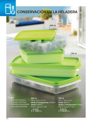 conservación en la heladera
Box
Ideal para refrigerar
verduras y fiambres.
Diferentes capacidades
para cada necesidad.
400 ml
13,5 x 12,5 x 3,7 cm
Verde y Transparente 47458-4
Verde 49566-3
Precio regular $ 159
$119c/u
750 ml
400 ml
750 ml
22,5 x 12,8 x 4 cm
Verde 49340-2
Verde y Transparente 47448-2
Precio regular $ 239
$189c/u
52
 