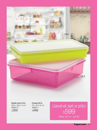 Verde Lima 1,5 lt
29,5 x 18,5 x 5 cm
49897-9
$369
Fucsia 2,5 lt
25 x 25 x 8 cm
49887-7
$499
1,5 lt
2,5 lt
Llevá el set a sólo
$599
(Box 1,5 lt + 2,5 lt)
53
 