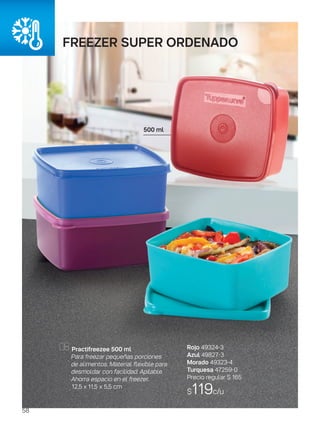 FREEZER SUPER ORDENADO
Practifreezee 500 ml
Para freezar pequeñas porciones
de alimentos. Material flexible para
desmoldar con facilidad. Apilable.
Ahorra espacio en el freezer.
12,5 x 11,5 x 5,5 cm
500 ml
Rojo 49324-3
Azul 49827-3
Morado 49323-4
Turquesa 47259-0
Precio regular $ 165
$119c/u
58
 