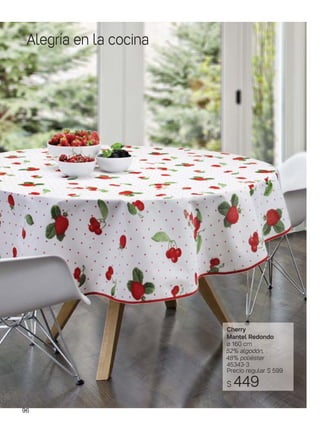Cherry
Mantel Redondo
ø 160 cm
52% algodón,
48% poliéster
45343-3
Precio regular $ 599
$ 449
Alegría en la cocina
96
 