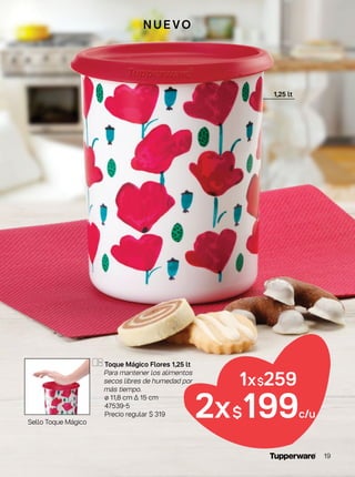 Toque Mágico Flores 1,25 lt
Para mantener los alimentos
secos libres de humedad por
más tiempo.
ø 11,8 cm ∆ 15 cm
47539-5
Precio regular $ 319
Sello Toque Mágico
1x$259
2x$199c/u
1,25 lt
N U E VO
19
 