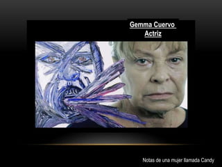 Gemma Cuervo
Actriz
Notas de una mujer llamada Candy
 