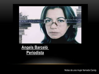 Angels Barceló
Periodista
Notas de una mujer llamada Candy
 