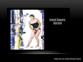 Araceli Segarra
Alpinista
Notas de una mujer llamada Candy
 