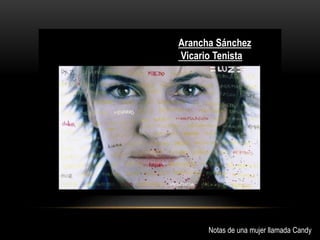 Arancha Sánchez
Vicario Tenista
Notas de una mujer llamada Candy
 