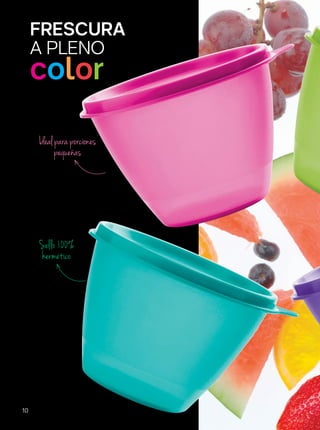 Ideal para porciones
pequeñas
Sello 100%
hermético
FRESCURA
color
A PLENO
10
 