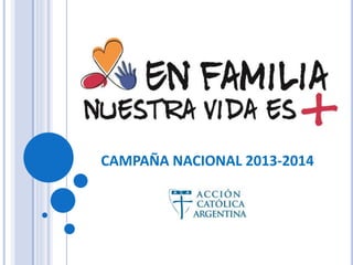 CAMPAÑA NACIONAL 2013-2014 
 