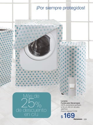 Lunares
Funda para Secarropas
100% polietileno gofrado.
ø 33 cm. 60 cm de alto.
44675-9
Precio regular $ 239
$ 169
¡Por siempre protegidos!
103
Más de
25%
de descuento
en c/u
 