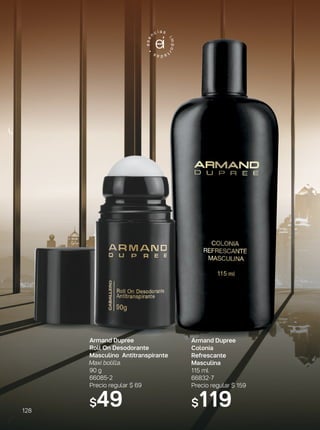 Armand Dupree
Colonia
Refrescante
Masculina
115 ml
66832-7
Precio regular $ 159
$119
Armand Dupree
Roll On Desodorante
Masculino Antitranspirante
Maxi bolilla.
90 g
66085-2
Precio regular $ 69
$49128
 