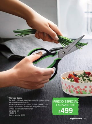 Tijera de Cocina
De fácil y cómodo agarre por sus mangos amplios
y material antideslizante.
Apta para diestros y zurdos. También puede cortar
papel de aluminio, manteca o film, posicionando
la hoja lisa en el borde inferior.
Largo: 22 cm
40508-6
Precio regular $ 699
PRECIO ESPECIAL
LANZAMIENTO
$499
15
 