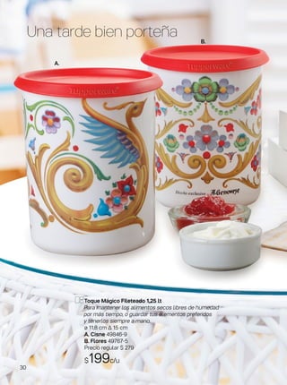 Toque Mágico Fileteado 1,25 lt
Para mantener los alimentos secos libres de humedad
por más tiempo, o guardar tus elementos preferidos
y tenerlos siempre a mano.
ø 11,8 cm ∆ 15 cm
A. Cisne 49846-9
B. Flores 49767-5
Precio regular $ 279
$199c/u
Una tarde bien porteña
A.
B.
30
 