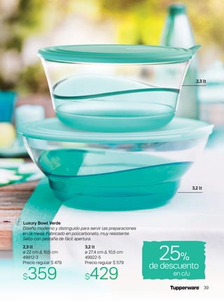 3,2 lt
ø 27,4 cm ∆ 10,5 cm
49922-5
Precio regular $ 579
$429
2,3 lt
ø 22 cm ∆ 10,5 cm
49912-3
Precio regular $ 479
$359
Luxury Bowl Verde
Diseño moderno y distinguido para servir las preparaciones
en la mesa. Fabricado en policarbonato, muy resistente.
Sello con pestaña de fácil apertura.
de descuento
25%
en c/u
2,3 lt
3,2 lt
39
 
