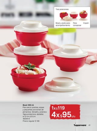 1x$119
4x$95c/u
Tres posiciones:
Bowl y plato para
acompañamiento
Para
conservar
Copón
Bowl 330 ml
Para servir postres, sopas
y pequeñas porciones de
alimentos. Versátil y práctico.
Tapa protectora. Apilable.
ø 12 cm ∆ 8 cm
49344-8
Precio regular $ 149
41
 