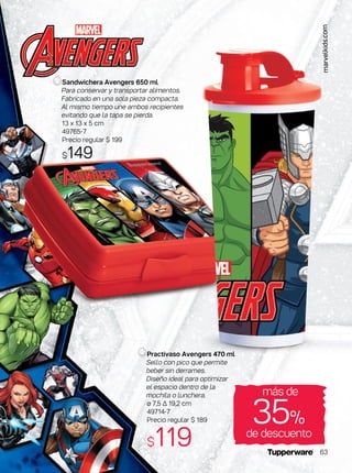 Sandwichera Avengers 650 ml
Para conservar y transportar alimentos.
Fabricado en una sola pieza compacta.
Al mismo tiempo une ambos recipientes
evitando que la tapa se pierda.
13 x 13 x 5 cm
49765-7
Precio regular $ 199
$149
Practivaso Avengers 470 ml
Sello con pico que permite
beber sin derrames.
Diseño ideal para optimizar
el espacio dentro de la
mochila o lunchera.
ø 7,5 ∆ 19,2 cm
49714-7
Precio regular $ 189
$119 de descuento
35%
más de
marvelkids.com
63
 