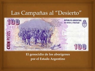 El genocidio de los aborígenes 
por el Estado Argentino 
 