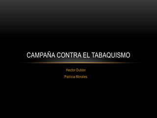Hector Dubón Patricia Morales Campaña contra el Tabaquismo 